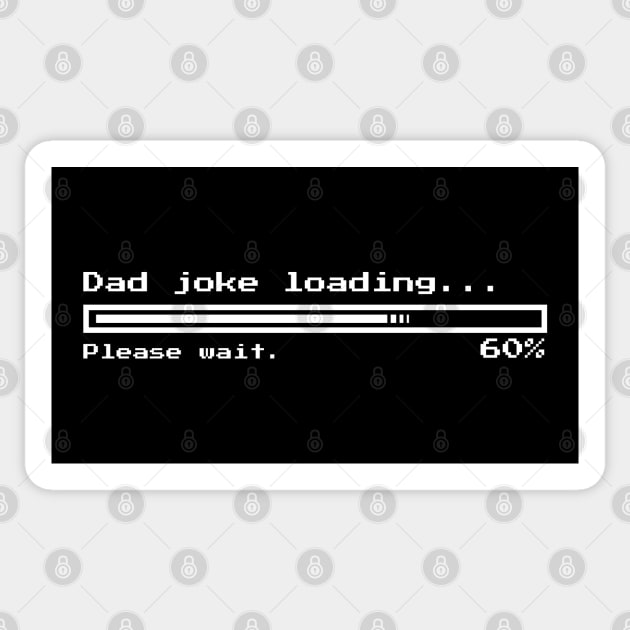 Dad joke loading...Please wait. (DARK BG)| Minimal Text Aesthetic Streetwear Unisex Design for Fathers/Dad/Grandfathers/Grandpa/Granddad | Shirt, Hoodie, Coffee Mug, Mug, Apparel, Sticker, Gift, Pins, Totes, Magnets, Pillows Sticker by design by rj.